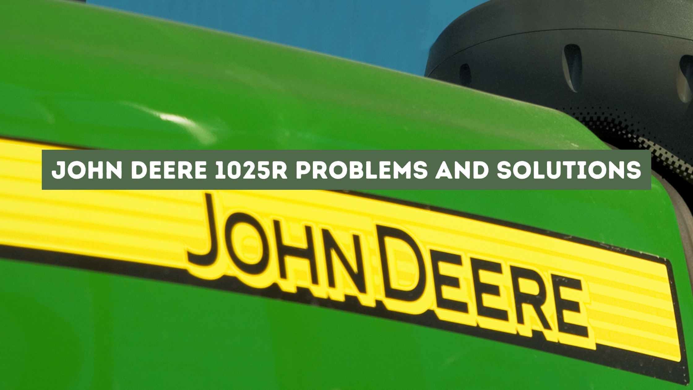John Deere 1025R problems