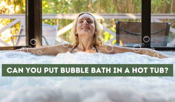 Can You Put Bubble Bath in a Hot Tub? Dos and Don’ts to Keep in Mind