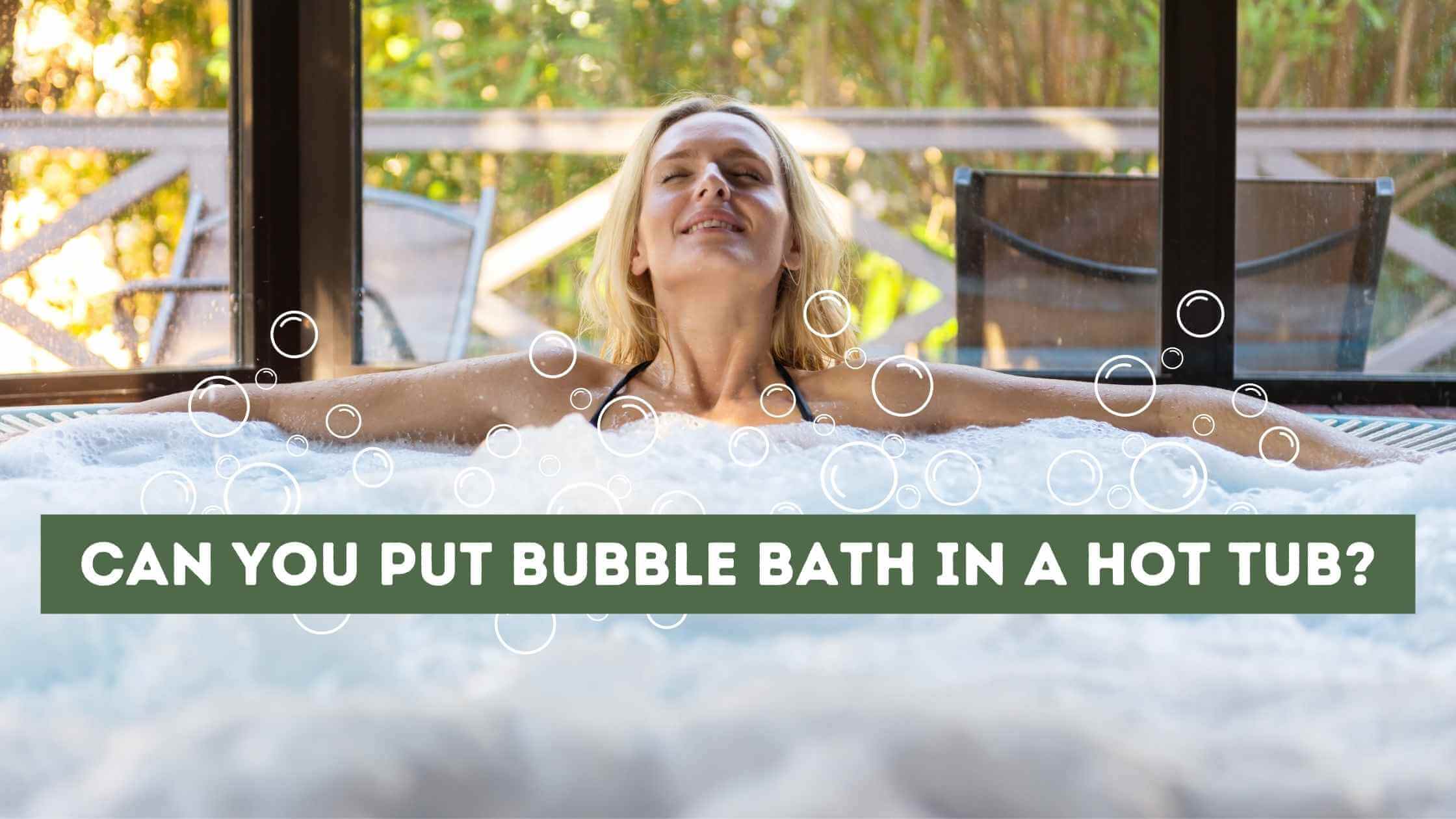 Can You Put Bubble Bath in a Hot Tub