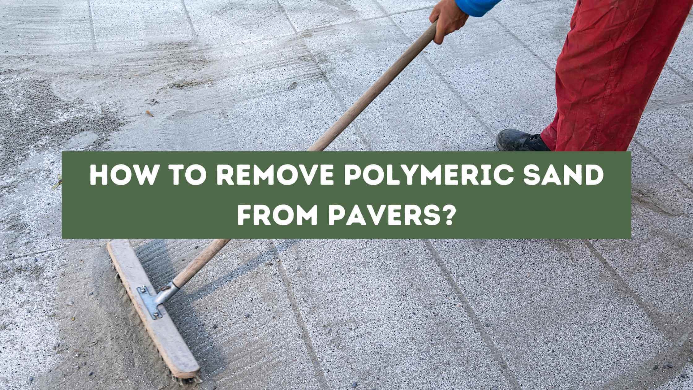 How to Remove Polymeric Sand from Pavers