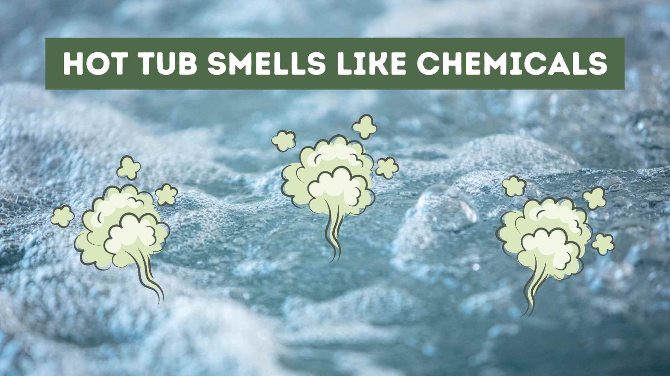 Hot Tub Smells Like Chemicals