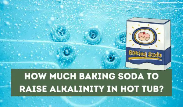How Much Baking Soda to Raise Alkalinity in Hot Tub?