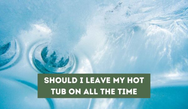 Should I Leave My Hot Tub On All the Time? (Expert Advice)