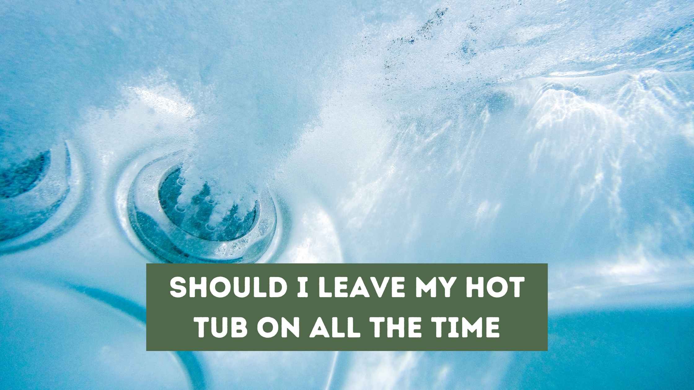 Should I Leave My Hot Tub On All the Time