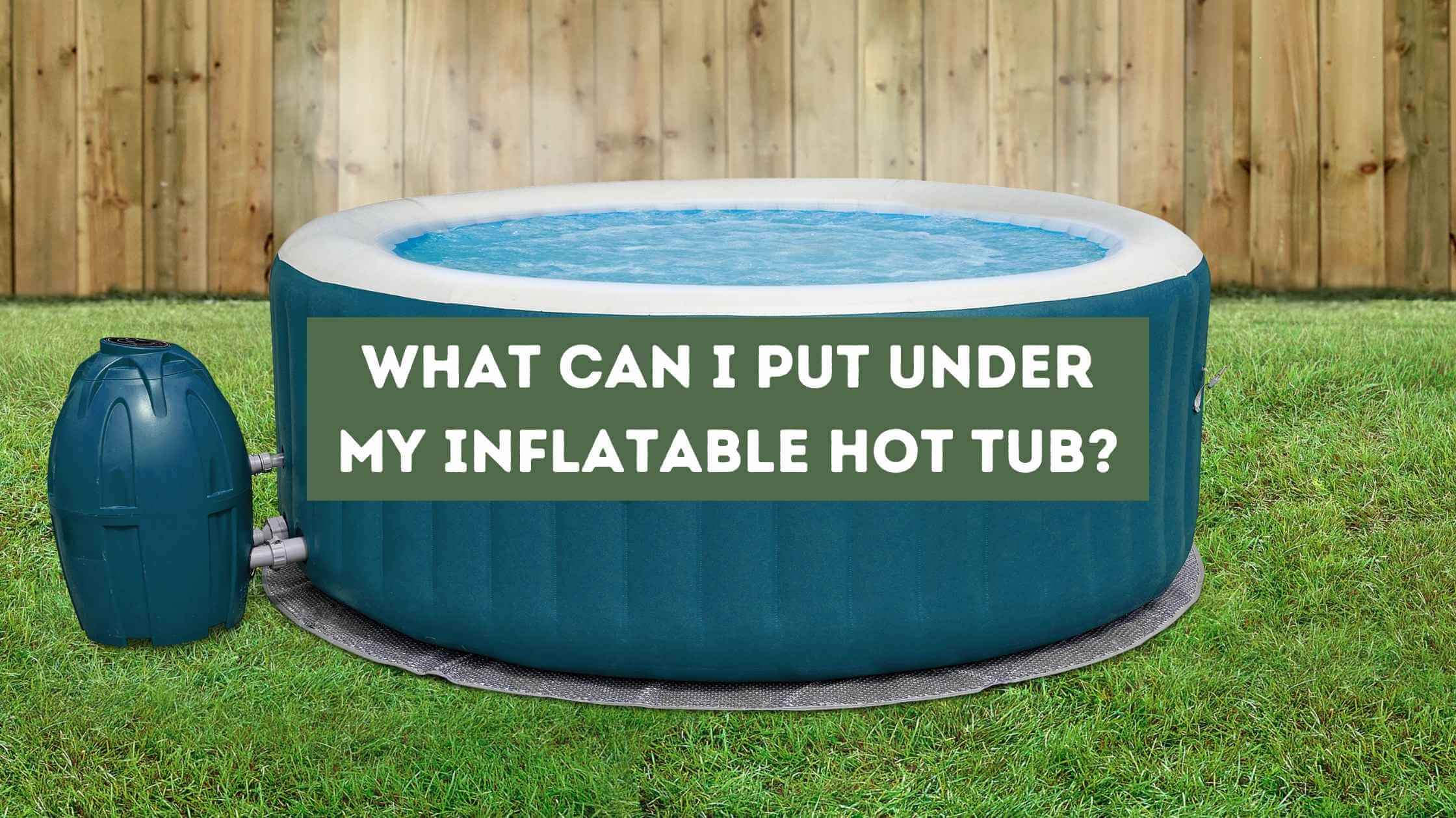 Can I Put Under My Inflatable Hot Tub